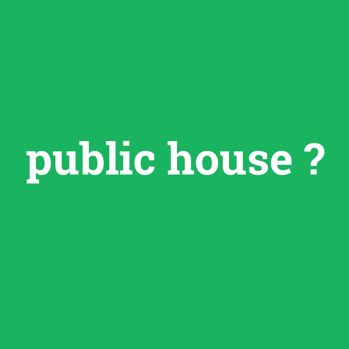 public house, public house nedir ,public house ne demek