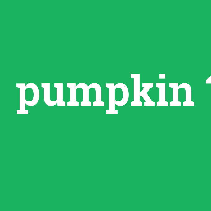 pumpkin, pumpkin nedir ,pumpkin ne demek