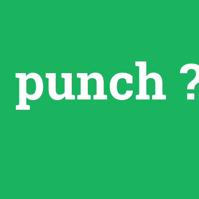 punch, punch nedir ,punch ne demek