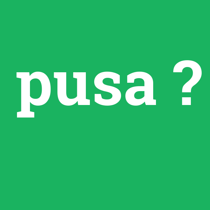 pusa, pusa nedir ,pusa ne demek
