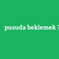pusuda beklemek