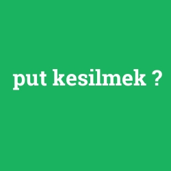 put kesilmek