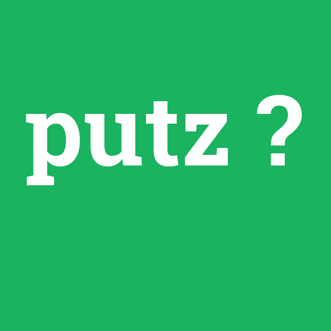 putz, putz nedir ,putz ne demek