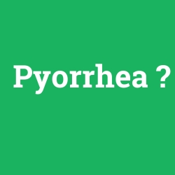 Pyorrhea