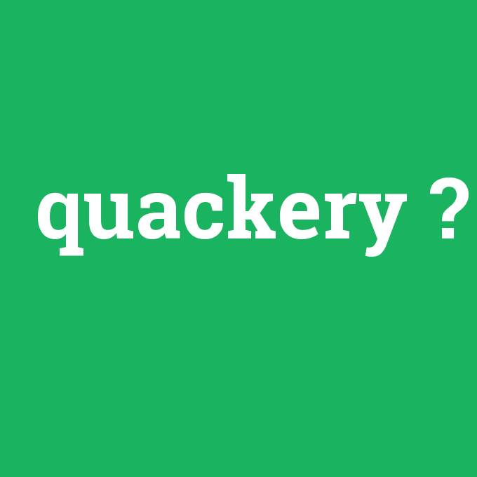 quackery, quackery nedir ,quackery ne demek