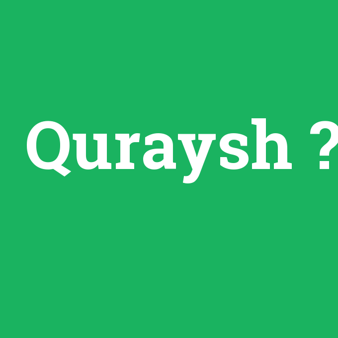 Quraysh, Quraysh nedir ,Quraysh ne demek