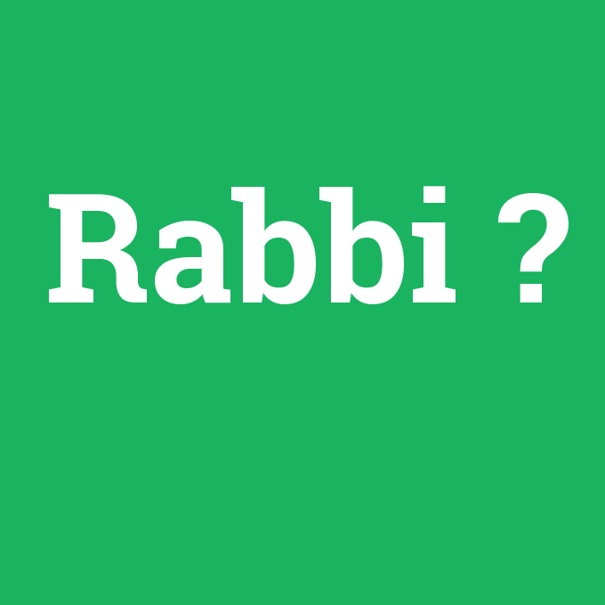 Rabbi, Rabbi nedir ,Rabbi ne demek