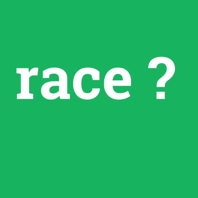 race, race nedir ,race ne demek