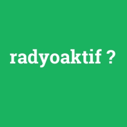 radyoaktif