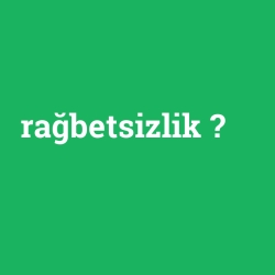rağbetsizlik