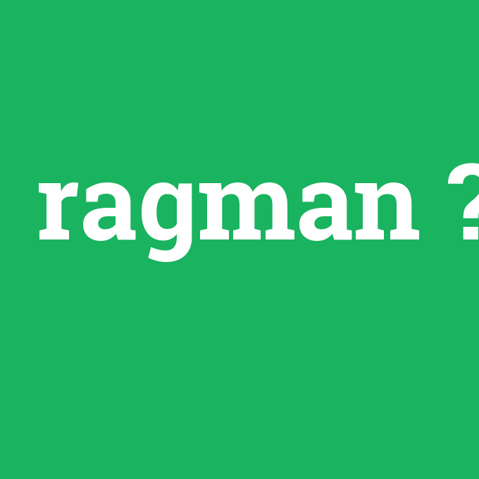 ragman, ragman nedir ,ragman ne demek