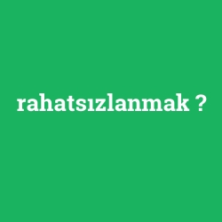 rahatsızlanmak