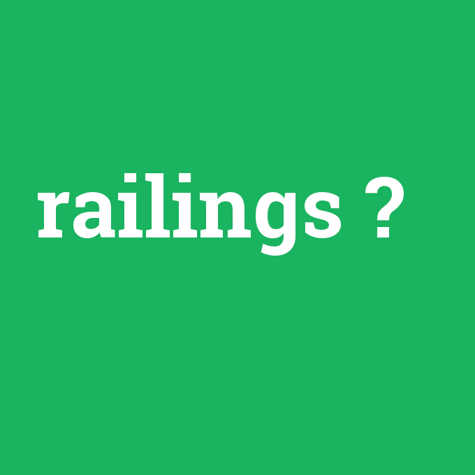 railings, railings nedir ,railings ne demek