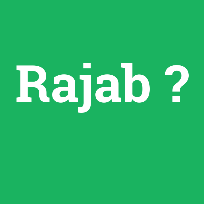 Rajab, Rajab nedir ,Rajab ne demek