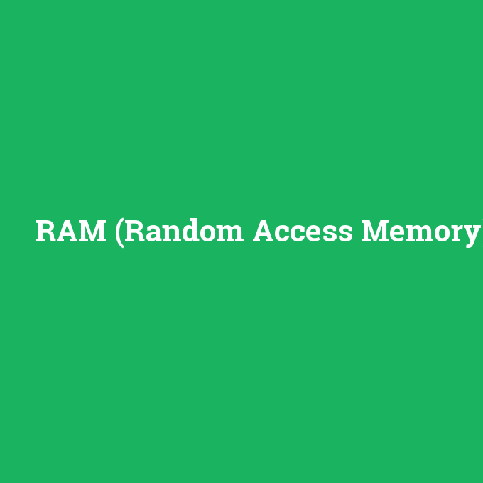 RAM (Random Access Memory), RAM (Random Access Memory) nedir ,RAM (Random Access Memory) ne demek