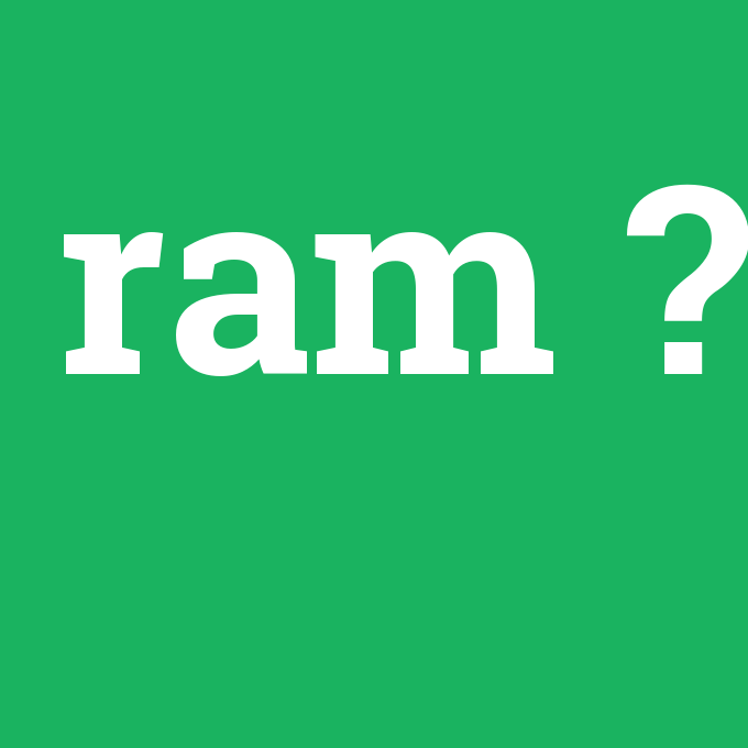 RAM, RAM nedir ,RAM ne demek