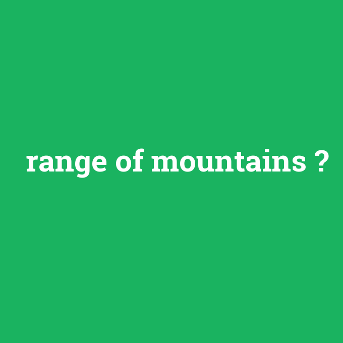 range of mountains, range of mountains nedir ,range of mountains ne demek