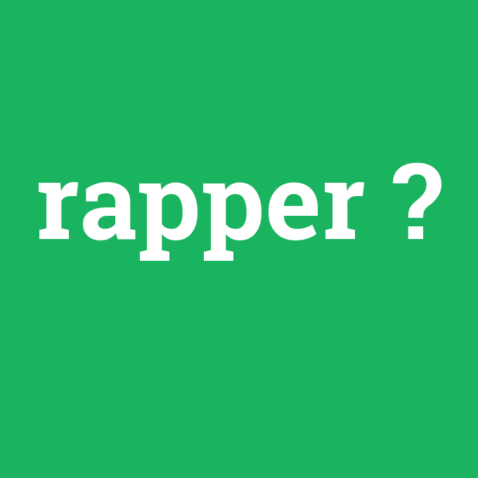 rapper, rapper nedir ,rapper ne demek