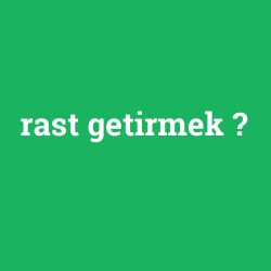 rast getirmek
