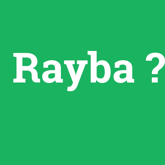 Rayba, Rayba nedir ,Rayba ne demek