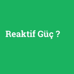 Reaktif Güç
