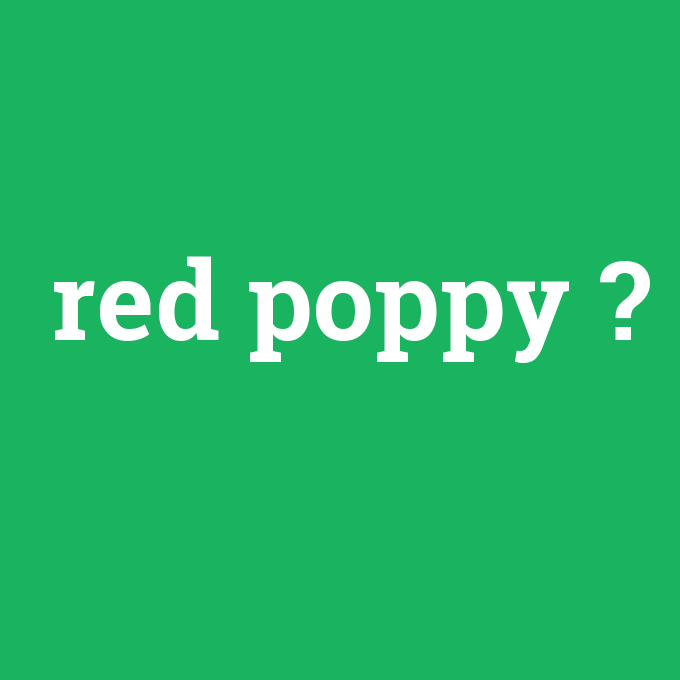 red poppy, red poppy nedir ,red poppy ne demek