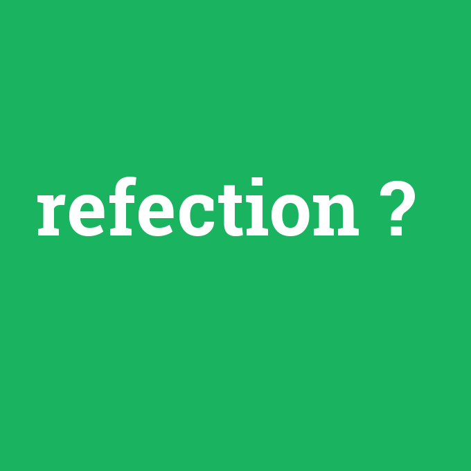 refection, refection nedir ,refection ne demek
