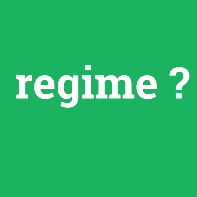 regime, regime nedir ,regime ne demek