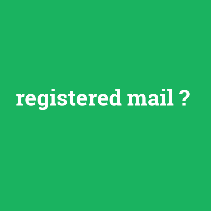 registered mail, registered mail nedir ,registered mail ne demek