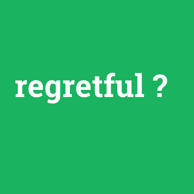 regretful, regretful nedir ,regretful ne demek