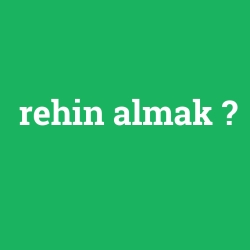 rehin almak