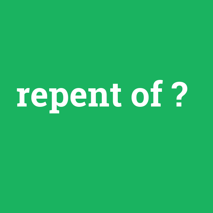 repent of, repent of nedir ,repent of ne demek