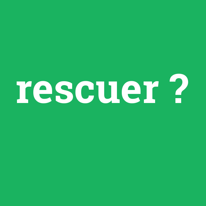 rescuer, rescuer nedir ,rescuer ne demek
