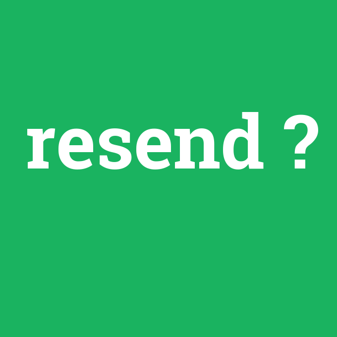 resend, resend nedir ,resend ne demek