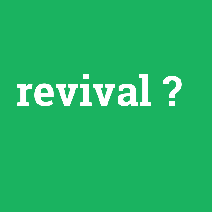 revival, revival nedir ,revival ne demek