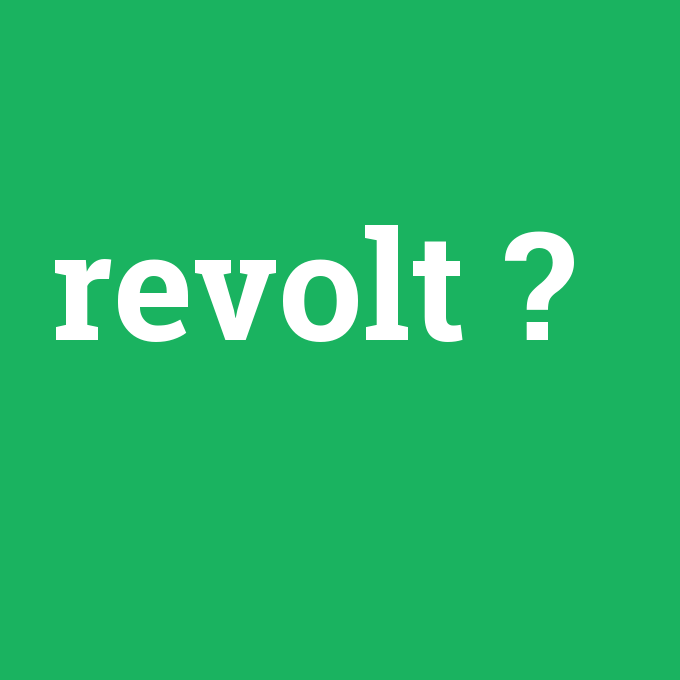 revolt, revolt nedir ,revolt ne demek