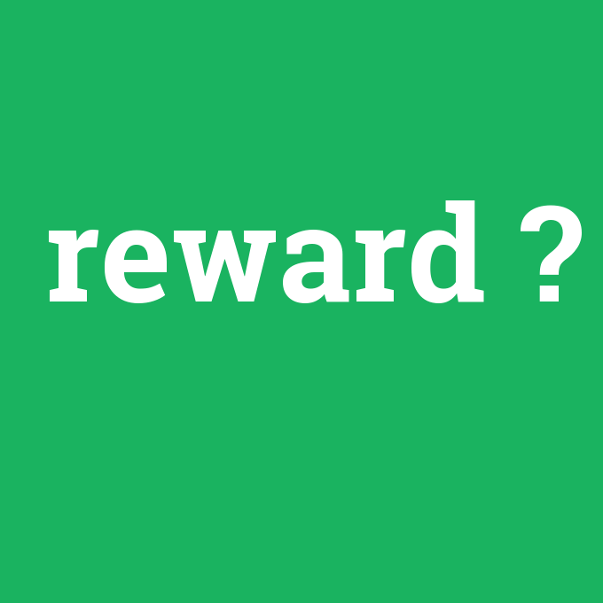 reward, reward nedir ,reward ne demek