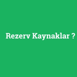 Rezerv Kaynaklar