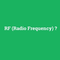 RF (Radio Frequency)