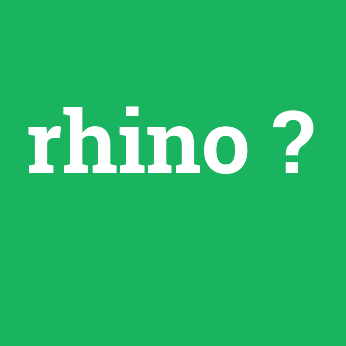 rhino, rhino nedir ,rhino ne demek