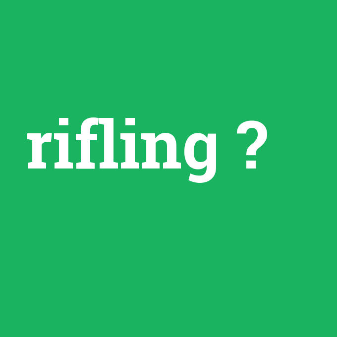 rifling, rifling nedir ,rifling ne demek