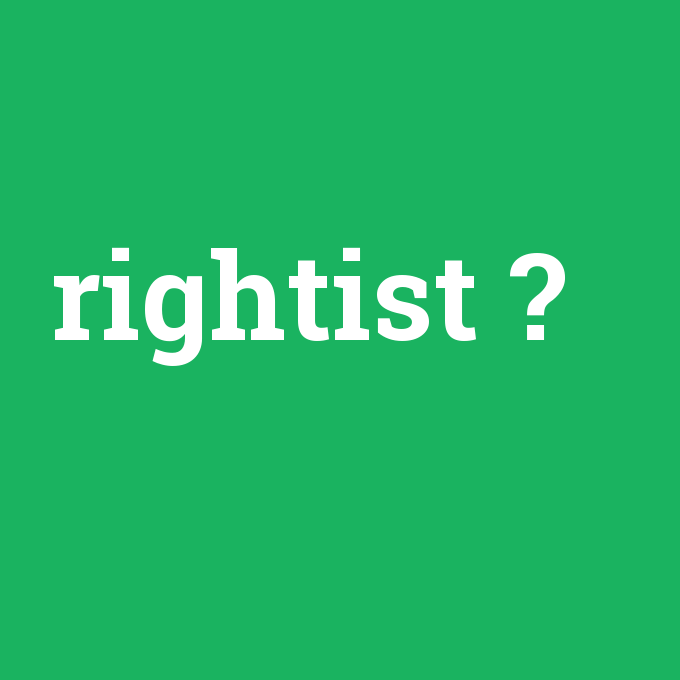 rightist, rightist nedir ,rightist ne demek