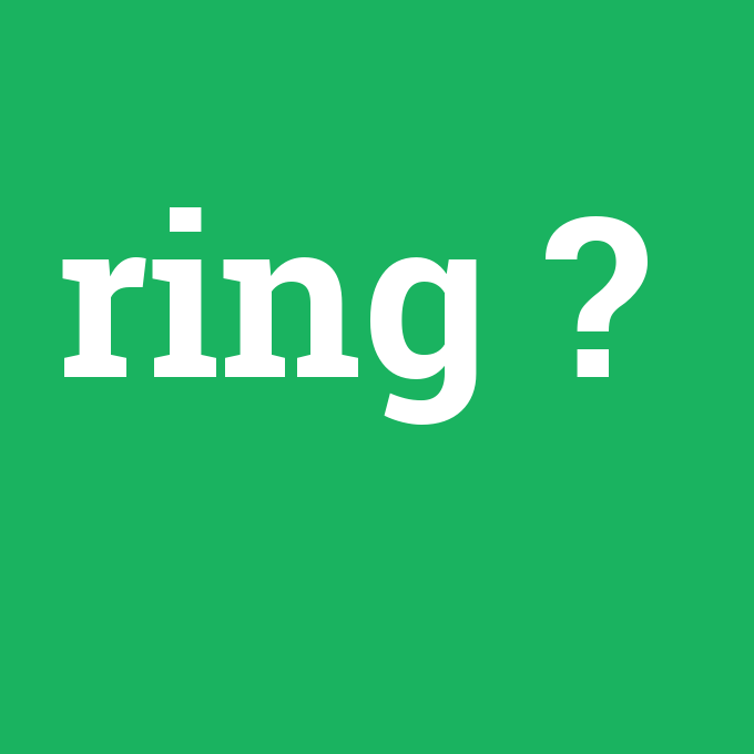 ring, ring nedir ,ring ne demek