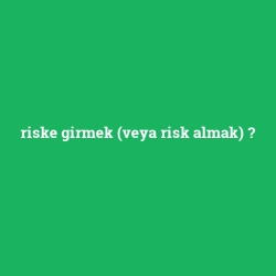 riske girmek (veya risk almak) foto galeri