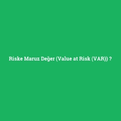 Riske Maruz Değer (Value at Risk (VAR))