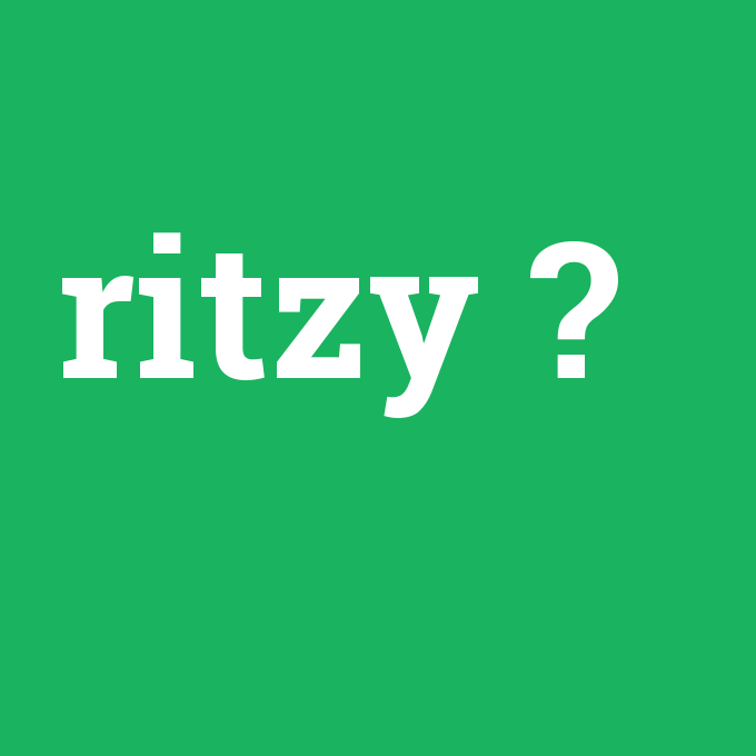 ritzy, ritzy nedir ,ritzy ne demek