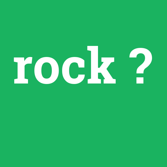 rock, rock nedir ,rock ne demek