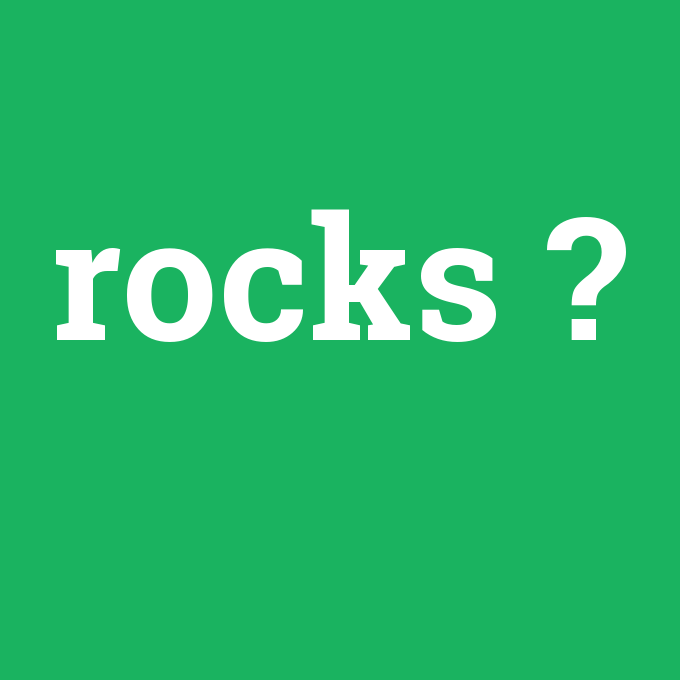 rocks, rocks nedir ,rocks ne demek