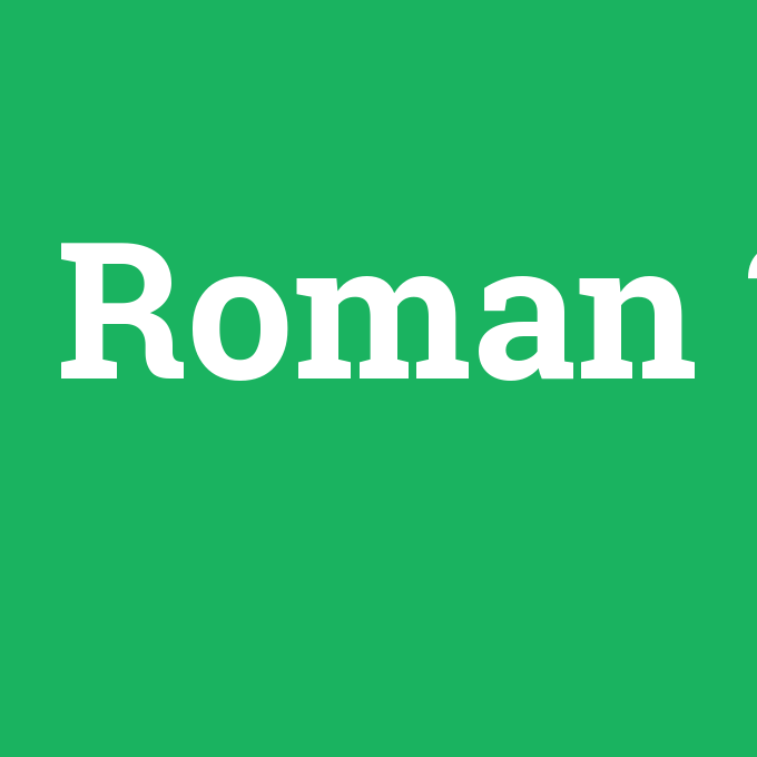 Roman, Roman nedir ,Roman ne demek
