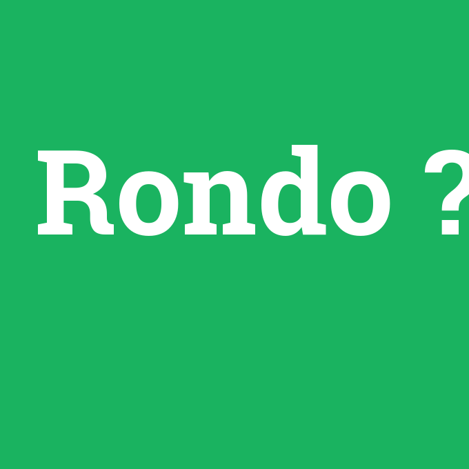 Rondo, Rondo nedir ,Rondo ne demek